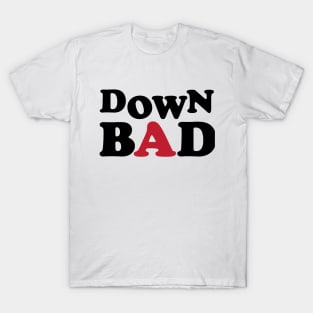 Down Bad T-Shirt